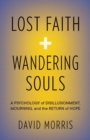 Lost Faith and Wandering Souls : A Psychology of Disillusionment, Mourning, and the Return of Hope - eBook