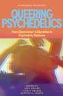 Queering Psychedelics : From Oppression to Liberation in Psychedelic Medicine - eBook