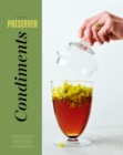 Preserved: Condiments : 25 Recipes Volume 1 - Book