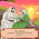 Mary Magdalene : A Disciple and Friend of Jesus - eBook