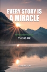 Every Story Is a Miracle : Revised Edition of This Is Me - eBook