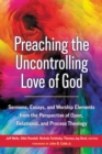 Preaching the Uncontrolling Love of God : Sermons, Essays, and Worship Elements from the Perspective of Open, Relational, and Process Theology - eBook