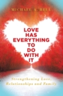 Love Has Everything to Do with It : Strengthening Love, Relationship and Family - eBook