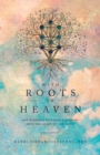 With Roots in Heaven : One Woman's Passionate Journey into the Heart of Her Faith - Book