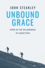 Unbound Grace : Hope in the Wilderness of Addiction - eBook