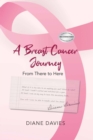 A Breast Cancer Journey : From There to Here - eBook