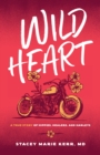 Wild Heart : A True Story of Hippies, Healers, and Harleys - Book