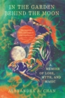 In the Garden Behind the Moon : A Memoir of Loss, Myth, and Memory - Book