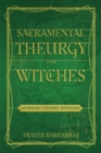 Sacramental Theurgy for Witches : Advanced Liturgy Revealed - Book