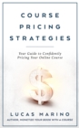 Course Pricing Strategies : Your Guide to Confidently Pricing Your Online Course - eBook