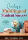 Coaching for Multilingual Students Success : Intentional Practices to Accelerate Learning and Close Achievement Gaps (Instructional coaching that fully supports teachers of multilingual learners) - eBook