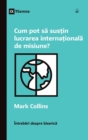 Cum pot sa sustin lucrarea internationala de misiune? (How Can I Support International Missions?) (Romanian) - eBook