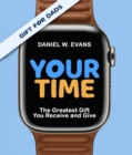 Your Time : (Special Edition for Dads)The Greatest Gift You Receive and Give - eBook