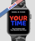 Your Time : (Special Edition for Veterans) The Greatest Gift You Receive and Give - eBook