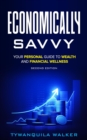 Economically Savvy : Your Personal Guide to Wealth and Financial Wellness (Second Edition) - eBook