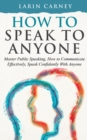 How to Speak to Anyone : Master Public Speaking, How to Communicate Effectively, Speak Confidently With Anyone - eBook