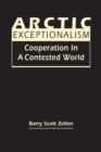 Arctic Exceptionalism : Cooperation in a Contested World - Book