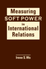 Measuring Soft Power in International Relations - Book