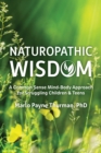 Naturopathic Wisdom : A Common Sense Mind-Body Approach for Struggling Children and Teens - eBook