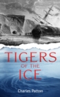 Tigers of the Ice : Dr. Elisha Kane's Harrowing struggle to survive in the Arctic - eBook