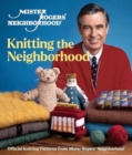 Mister Rogers' Neighborhood: Knitting the Neighborhood : Official Knitting Patterns from Mister Rogers' Neighborhood - Book
