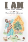 I Am : Names, Divine Attributes, and Characteristics of Jehovah - eBook