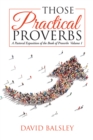 Those Practical Proverbs : A Pastoral Exposition of the Book of Proverbs  Volume 1 - eBook
