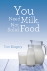 You Need Milk, Not Solid Food - eBook