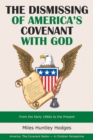 The Dismissing of  America's Covenant with God : From the Early 1960S to the Present - eBook