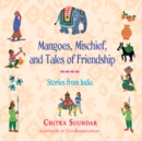 Mangoes, Mischief, and Tales of Friendship - eAudiobook
