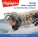 Saving Snow Leopards and Other Real Big Cat  Stories - eAudiobook