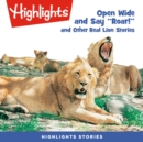 Open Wide and Say Roar and Other Real Lion Stories - eAudiobook