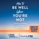 How to Be Well When You're Not - eAudiobook