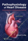 Pathophysiology of Heart Disease : An Introduction to Cardiovascular Medicine - eBook