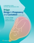 Briggs Drugs in Pregnancy and Lactation : A Reference Guide to Fetal and Neonatal Risk - eBook