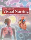 Lippincott Visual Nursing : A Guide to Clinical Diseases, Skills, and Treatments - eBook