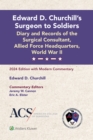 Edward D. Churchill's Surgeon to Soldiers: Diary and Records of the Surgical Consultant, Allied Force Headquarters, World War II : 2024 Edition with Modern Commentary - eBook