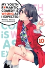My Youth Romantic Comedy is Wrong, As I Expected, Vol. 10 (light novel) - Book