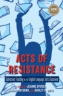 Acts of Resistance : Subversive Teaching in the English Language Arts Classroom - eBook