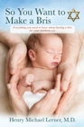 So You Want to Make a Bris : Everything You Need to Know About Having a Bris for Your Newborn Son - eBook
