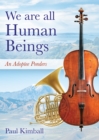 We Are All Human Beings : An Adoptee Ponders - eBook