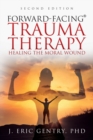 Forward-Facing(R) Trauma Therapy - Second Edition : Healing the Moral Wound - Book