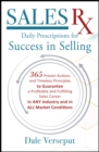 Sales Rx - Daily Prescriptions for Success in Selling : 365 Proven Actions and Timeless Principles to Guarantee a Profitable and Fulfilling Sales Career in ANY Industry and in ALL Market Conditions - eBook