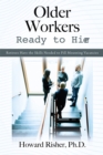 Older Workers Ready to Hire : Retirees Have the Skills Needed to Fill Mounting Vacancies - eBook