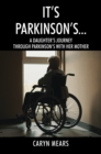 It's Parkinson's... : A Daughter's Journey Through Parkinson's with Her Mother - eBook