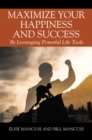 Maximize Your Happiness and Success : By Leveraging Powerful Life Tools - eBook