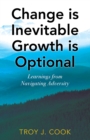 Change is Inevitable Growth is Optional : Learnings from Navigating Adversity - eBook