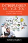 Entrepreneur Me - You Too : Your Dream Business Doesn't Need to Fail - eBook