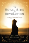 The Royal Kids of the Revolution : A Story of Indomitable Courage - eBook