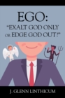 EGO: "Exalt God Only or Edge God Out?" - eBook